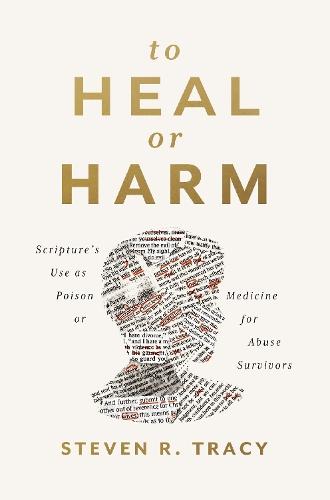 To Heal or Harm: Scripture's Use as Poison or Medicine for Abuse Survivors