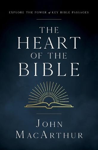 The Heart of the Bible: Explore the Power of Key Bible Passages