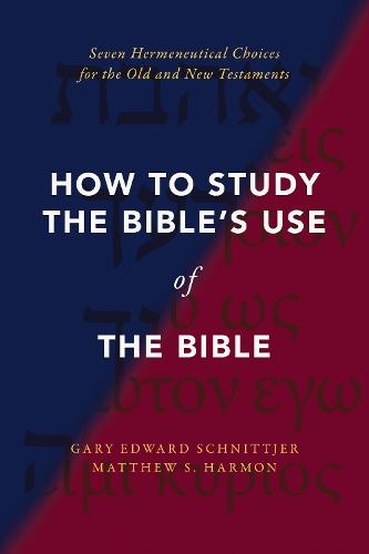 How to Study the Bible's Use of the Bible: Seven Hermeneutical Choices for the Old and New Testaments