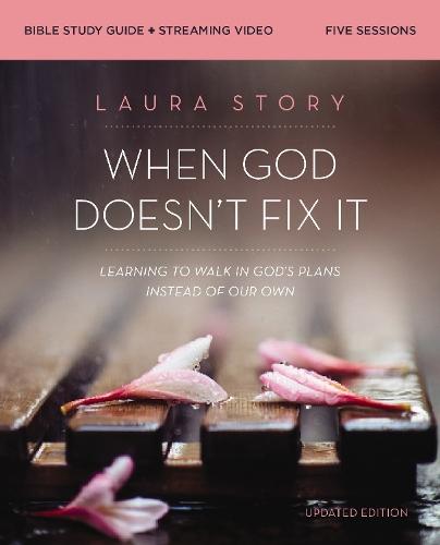 When God Doesn't Fix It Bible Study Guide plus Streaming Video, Updated Edition: Learning to Walk in God's Plans Instead of Our Own