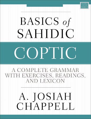 Basics of Sahidic Coptic: A Complete Grammar with Exercises, Readings, and Lexicon
