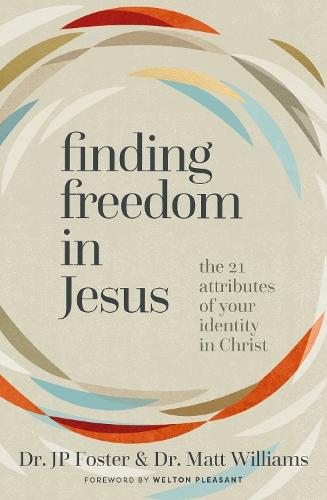 Finding Freedom in Jesus: The 21 Attributes of Your Identity in Christ