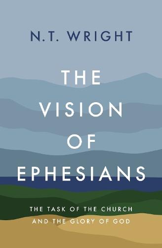The Vision of Ephesians: The Task of the Church and the Glory of God