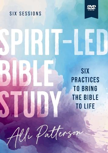 Spirit-Led Video Study: Six Practices to Bring the Bible to Life