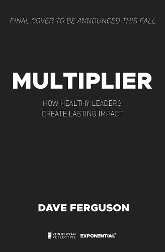 Multiplier: How Healthy Leaders Create Lasting Impact