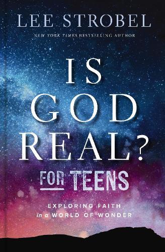 Is God Real? for Teens: Exploring Faith in a World of Wonder