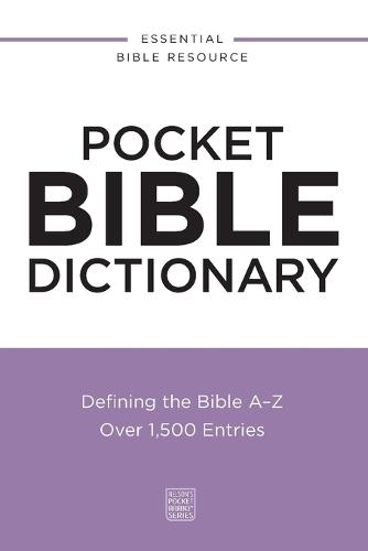 Pocket Bible Dictionary: Defining the Bible A-Z---Over 1,500 Entries