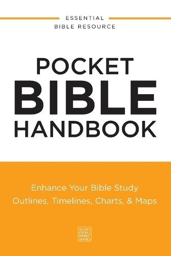 Pocket Bible Handbook: Enhance Your Bible Study---Outlines, Timelines, Charts, and   Maps