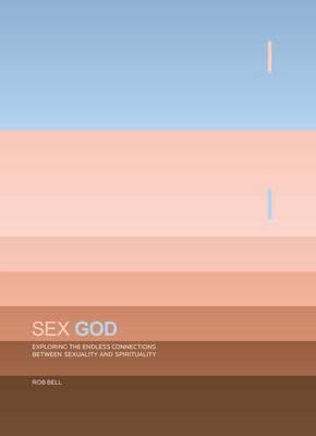 Sex God: Exploring the Endless Connections Between Sexuality and Spirituality