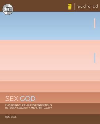 Sex God: Exploring the Endless Connections Between Sexuality and Spirituality