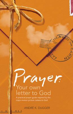 Prayer: Your Own Letter to God: A Practical Prayer Guide Inspired by the Major Motion Picture  Letters to God