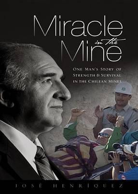 Miracle in the Mine: One Man's Story of Strength and Survival in the Chilean Mines