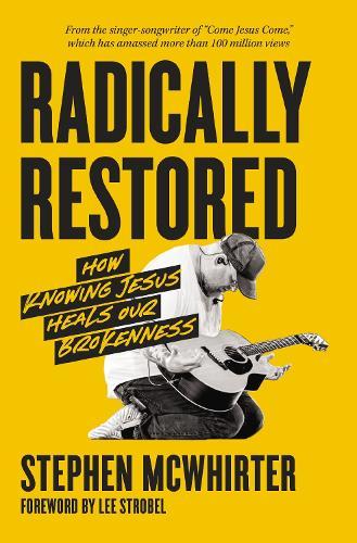 Radically Restored: How Knowing Jesus Heals Our Brokenness