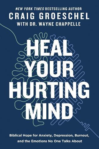 Heal Your Hurting Mind: Biblical Hope for Anxiety, Depression, Burnout, and the Emotions No One Talks About