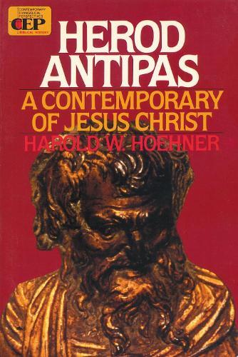 Herod Antipas: A Contemporary of Jesus Christ
