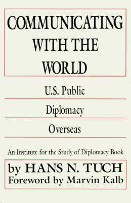 Communicating with the World: U. S. Public Diplomacy Overseas