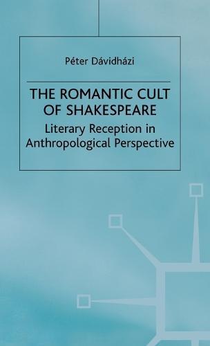 The Romantic Cult of Shakespeare: Literary Reception in Anthropological Perspective