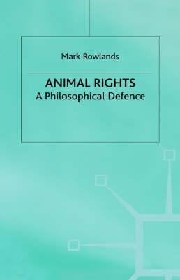 Animal Rights: A Philosophical Defence