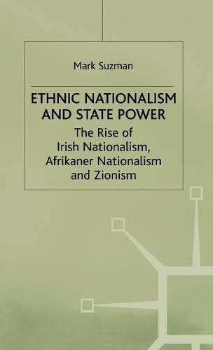 Ethnic Nationalism and State Power: The Rise of Irish Nationalism, Afrikaner Nationalism and Zionism