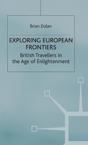 Exploring European Frontiers: British Travellers in the Age of Enlightenment