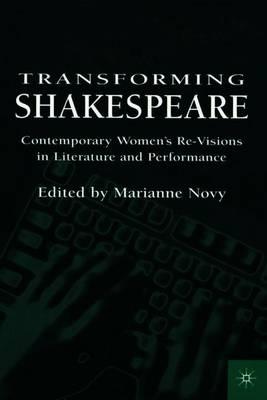 Transforming Shakespeare: Contemporary Women's Re-Visions in Literature and Performance