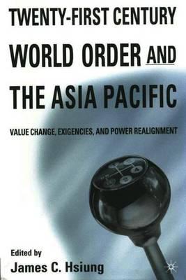 Twenty-First Century World Order and the Asia Pacific: Value Change, Exigencies, and Power Realignment