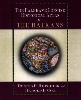 The Palgrave Concise Historical Atlas of the Balkans