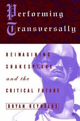 Performing Transversally: Reimagining Shakespeare and the Critical Future