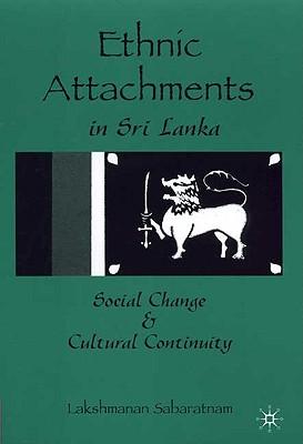 Ethnic Attachments Sri Lanka: Social Change and Cultural Continuity