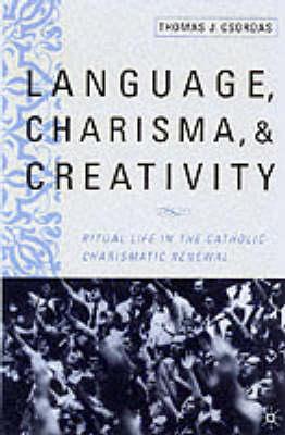 Language, Charisma, and Creativity: Ritual Life in the Catholic Charismatic Renewal