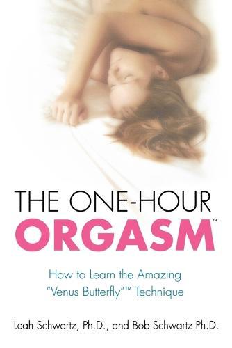 The One-Hour Orgasm: How to Learn the Amazing Venus Butterfly Technique