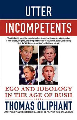 Utter Incompetents: Ego and Ideology in the Age of Bush