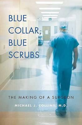 Blue Collar, Blue Scrubs: The Making of a Surgeon