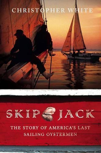Skipjack: The Story of America's Last Sailing Oystermen