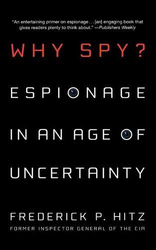 Why Spy?: Espionage in an Age of Uncertainty