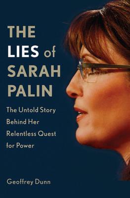 The Lies of Sarah Palin: The Untold Story Behind Her Relentless Quest for Power