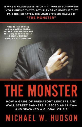 The Monster: How a Gang of Predatory Lenders and Wall Street Bankers Fleeced America--And Spawned a Global Crisis