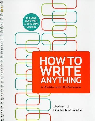 How to Write Anything: A Guide and Reference: Includes 2009 MLA & 2010 APA Updates