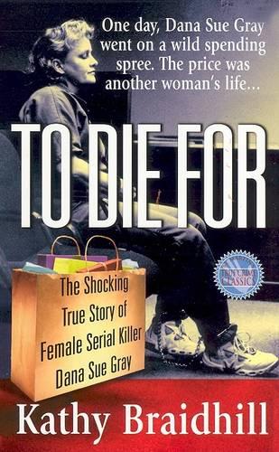 To Die for: The Shocking True Story of Female Serial Killer Dana Sue Gray