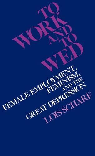 To Work and To Wed: Female Employment, Feminism, and the Great Depression