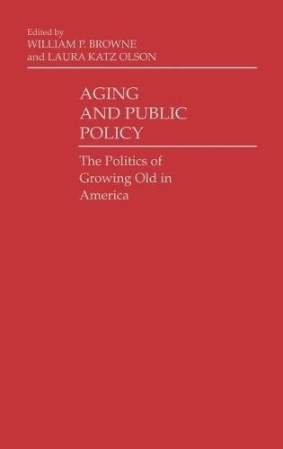Aging and Public Policy: The Politics of Growing Old in America