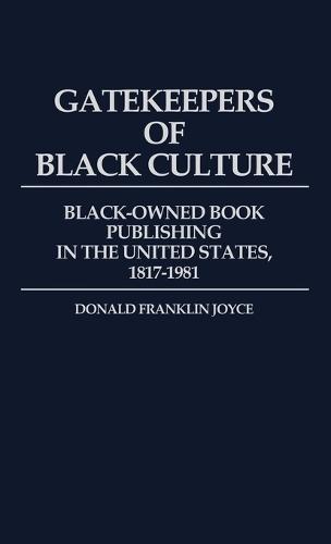 Gatekeepers of Black Culture: Black-Owned Book Publishing in the United States, 1817-1981