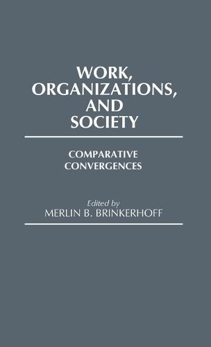 Work, Organizations, and Society: Comparative Convergences