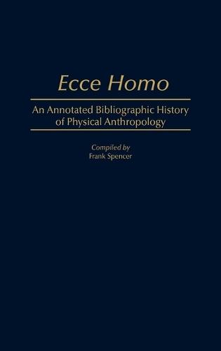 Ecce Homo: An Annotated Bibliographic History of Physical Anthropology