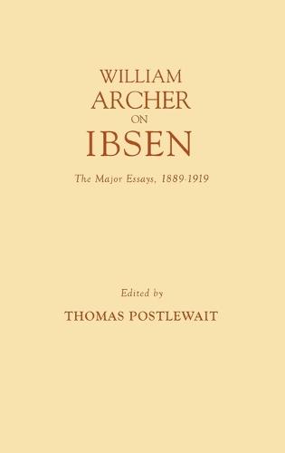William Archer on Ibsen: The Major Essays, 1889-1919