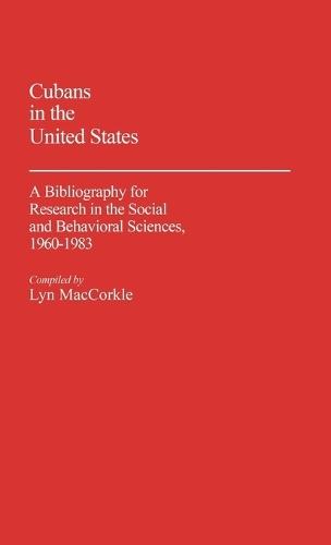Cubans in the United States: A Bibliography for Research in the Social and Behavioral Sciences, 1960-1983
