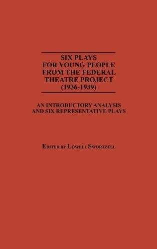 Six Plays for Young People from the Federal Theatre Project (1936-1939): An Introductory Analysis and Six Representative Plays
