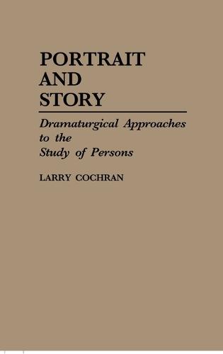 Portrait and Story: Dramaturgical Approaches to the Study of Persons
