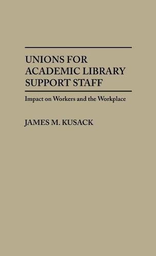 Unions for Academic Library Support Staff: Impact on Workers and the Workplace