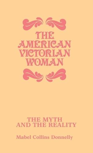 The American Victorian Woman: The Myth and the Reality